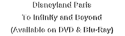 Disneyland Paris
To Infinity and Beyond
(Available on DVD & Blu-Ray)

