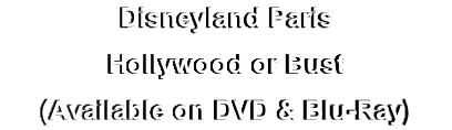 Disneyland Paris
Hollywood or Bust
(Available on DVD & Blu-Ray)
