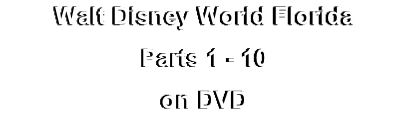 Walt Disney World Florida
Parts 1 - 10
on DVD
on DVD

