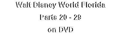 Walt Disney World Florida
Parts 20 - 29
on DVD
on DVD

