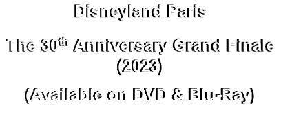 Disneyland Paris
The 30th Anniversary Grand Finale (2023)
(Available on DVD & Blu-Ray)
