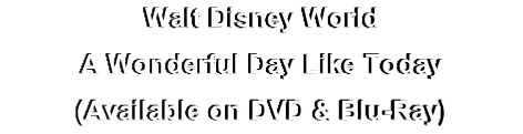 Walt Disney World
A Wonderful Day Like Today
(Available on DVD & Blu-Ray)
