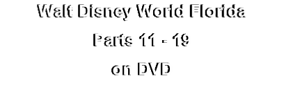 Walt Disney World Florida
Parts 11 - 19
on DVD
on DVD
