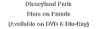 Disneyland Paris
Stars on Parade
(Available on DVD & Blu-Ray)
